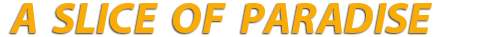 A SLICE OF PARADISE